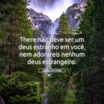 Picture 05 - Salmos 81:9 BSL - There não deve ser um deus estranho em você, - Bible Verse Picture