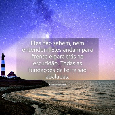 Picture 05 - Salmos 82:5 BSL - Eles não sabem, nem entendem. Eles andam para - Bible Verse Picture