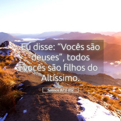 Picture 05 - Salmos 82:6 BSL - Eu disse: “Vocês são deuses”, todos vocês - Bible Verse Picture