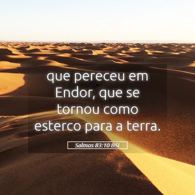 Picture 05 - Salmos 83:10 BSL - que pereceu em Endor, que se tornou como esterco - Bible Verse Picture