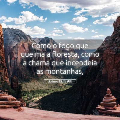 Picture 05 - Salmos 83:14 BSL - Como o fogo que queima a floresta, como a chama - Bible Verse Picture