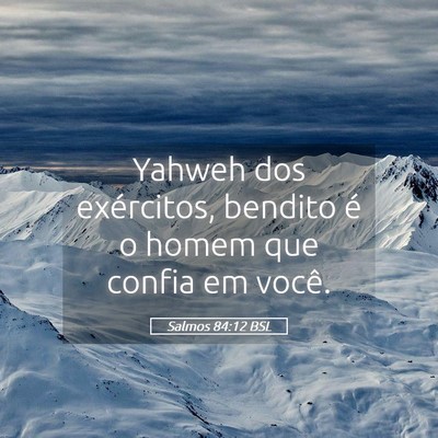 Picture 05 - Salmos 84:12 BSL - Yahweh dos exércitos, bendito é o homem que - Bible Verse Picture