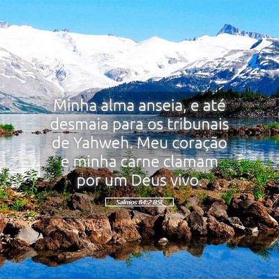 Picture 05 - Salmos 84:2 BSL - Minha alma anseia, e até desmaia para os - Bible Verse Picture