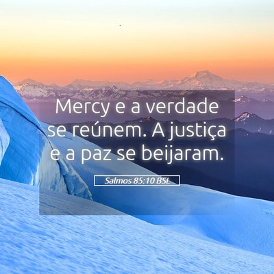 Picture 05 - Salmos 85:10 BSL - Mercy e a verdade se reúnem. A justiça e a paz - Bible Verse Picture