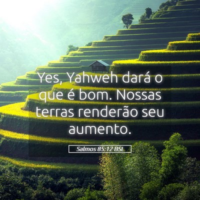 Picture 05 - Salmos 85:12 BSL - Yes, Yahweh dará o que é bom. Nossas terras - Bible Verse Picture