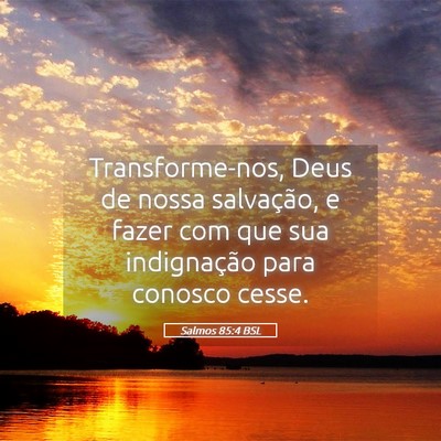 Picture 05 - Salmos 85:4 BSL - Transforme-nos, Deus de nossa salvação, e fazer - Bible Verse Picture