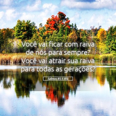 Picture 05 - Salmos 85:5 BSL - Você vai ficar com raiva de nós para sempre? - Bible Verse Picture