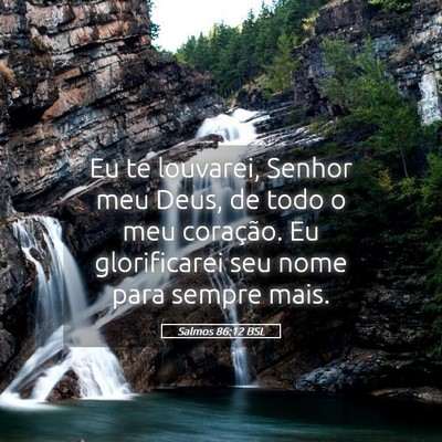 Picture 05 - Salmos 86:12 BSL - Eu te louvarei, Senhor meu Deus, de todo o meu - Bible Verse Picture