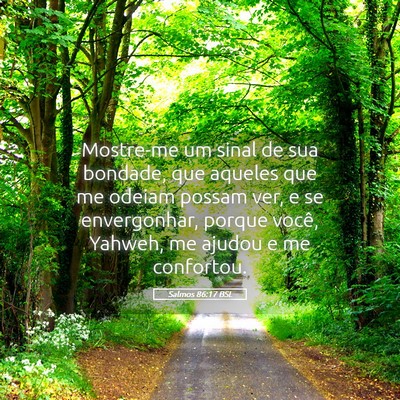 Picture 05 - Salmos 86:17 BSL - Mostre-me um sinal de sua bondade, que aqueles - Bible Verse Picture