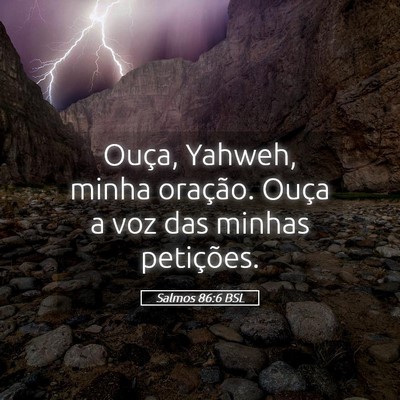 Picture 05 - Salmos 86:6 BSL - Ouça, Yahweh, minha oração. Ouça a voz das - Bible Verse Picture