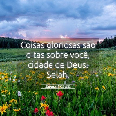 Picture 05 - Salmos 87:3 BSL - Coisas gloriosas são ditas sobre você, cidade - Bible Verse Picture