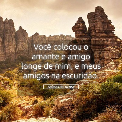Picture 05 - Salmos 88:18 BSL - Você colocou o amante e amigo longe de mim, e - Bible Verse Picture