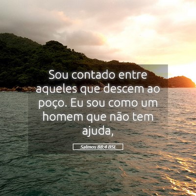 Picture 05 - Salmos 88:4 BSL - Sou contado entre aqueles que descem ao poço. Eu - Bible Verse Picture