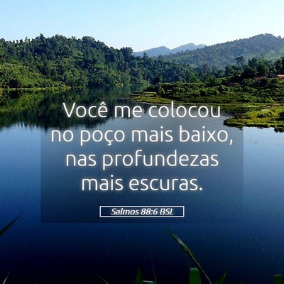 Picture 05 - Salmos 88:6 BSL - Você me colocou no poço mais baixo, nas - Bible Verse Picture
