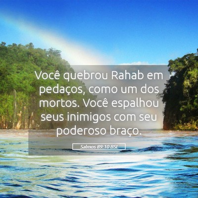 Picture 05 - Salmos 89:10 BSL - Você quebrou Rahab em pedaços, como um dos - Bible Verse Picture