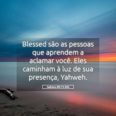 Picture 05 - Salmos 89:15 BSL - Blessed são as pessoas que aprendem a aclamar - Bible Verse Picture