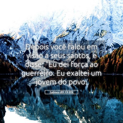 Picture 05 - Salmos 89:19 BSL - Depois você falou em visão a seus santos, e - Bible Verse Picture