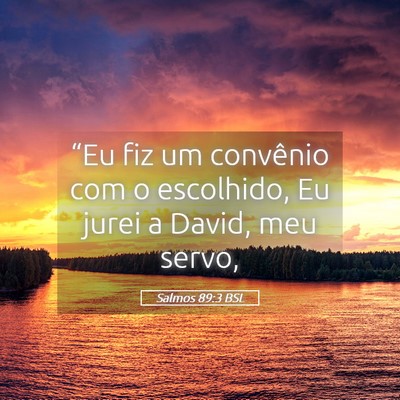Picture 05 - Salmos 89:3 BSL - “Eu fiz um convênio com o escolhido, Eu jurei - Bible Verse Picture