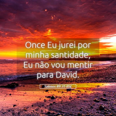 Picture 05 - Salmos 89:35 BSL - Once Eu jurei por minha santidade, Eu não vou - Bible Verse Picture