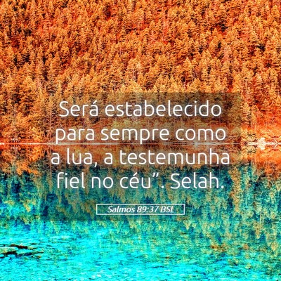 Picture 05 - Salmos 89:37 BSL - Será estabelecido para sempre como a lua, a - Bible Verse Picture