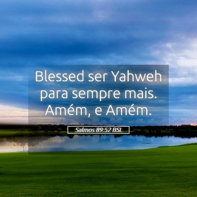 Picture 05 - Salmos 89:52 BSL - Blessed ser Yahweh para sempre mais. Amém, e - Bible Verse Picture