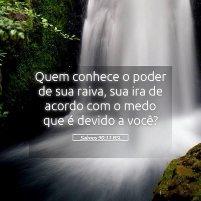 Picture 05 - Salmos 90:11 BSL - Quem conhece o poder de sua raiva, sua ira de - Bible Verse Picture