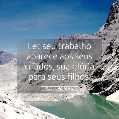 Picture 05 - Salmos 90:16 BSL - Let seu trabalho aparece aos seus criados, sua - Bible Verse Picture