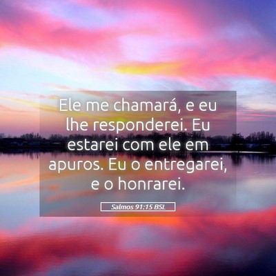 Picture 05 - Salmos 91:15 BSL - Ele me chamará, e eu lhe responderei. Eu estarei - Bible Verse Picture