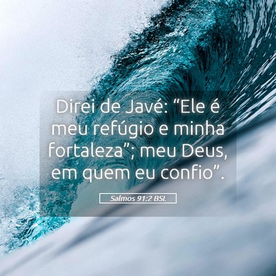 Picture 05 - Salmos 91:2 BSL - Direi de Javé: “Ele é meu refúgio e minha - Bible Verse Picture