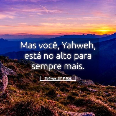 Picture 05 - Salmos 92:8 BSL - Mas você, Yahweh, está no alto para sempre - Bible Verse Picture