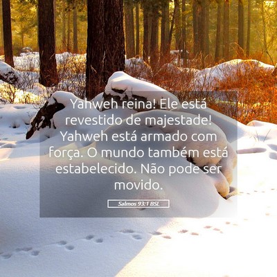 Picture 05 - Salmos 93:1 BSL - Yahweh reina! Ele está revestido de majestade! - Bible Verse Picture