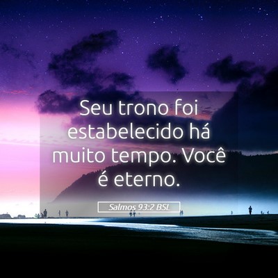 Picture 05 - Salmos 93:2 BSL - Seu trono foi estabelecido há muito tempo. Você - Bible Verse Picture