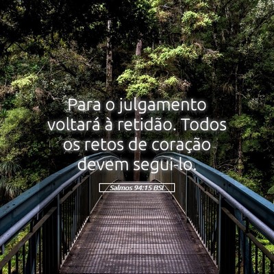 Picture 05 - Salmos 94:15 BSL - Para o julgamento voltará à retidão. Todos os - Bible Verse Picture