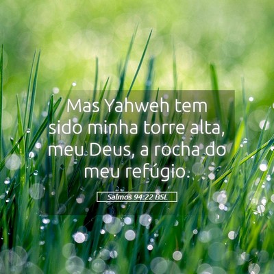 Picture 05 - Salmos 94:22 BSL - Mas Yahweh tem sido minha torre alta, meu Deus, a - Bible Verse Picture