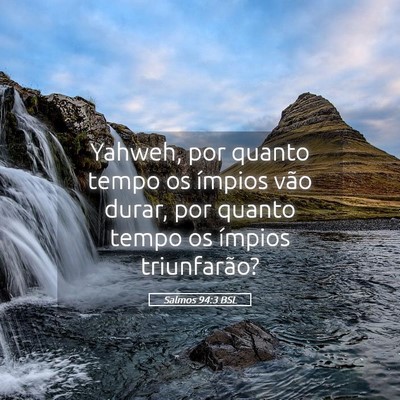 Picture 05 - Salmos 94:3 BSL - Yahweh, por quanto tempo os ímpios vão durar, - Bible Verse Picture
