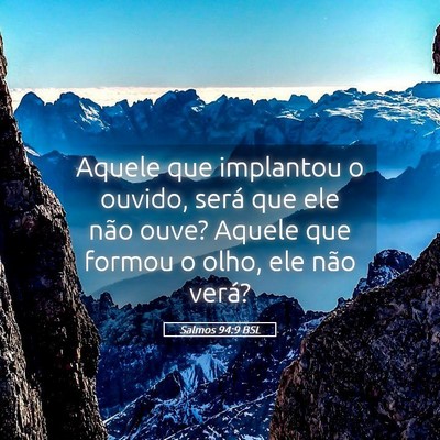 Picture 05 - Salmos 94:9 BSL - Aquele que implantou o ouvido, será que ele não - Bible Verse Picture