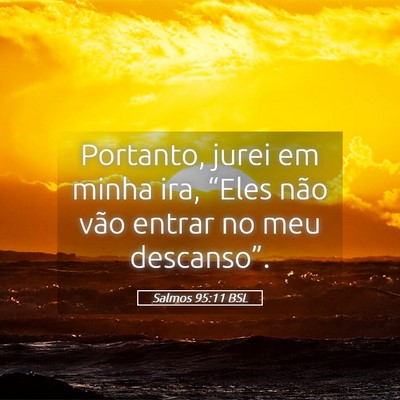 Picture 05 - Salmos 95:11 BSL - Portanto, jurei em minha ira, “Eles não vão - Bible Verse Picture