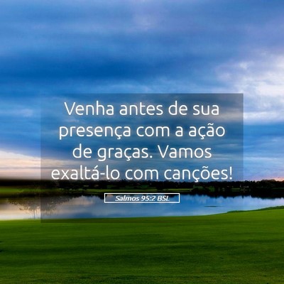 Picture 05 - Salmos 95:2 BSL - Venha antes de sua presença com a ação de - Bible Verse Picture