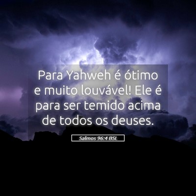 Picture 05 - Salmos 96:4 BSL - Para Yahweh é ótimo e muito louvável! Ele é - Bible Verse Picture