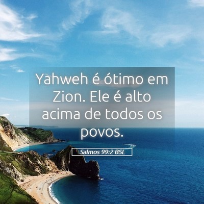 Picture 05 - Salmos 99:2 BSL - Yahweh é ótimo em Zion. Ele é alto acima de - Bible Verse Picture