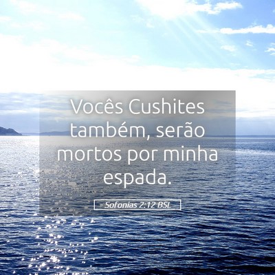 Picture 05 - Sofonias 2:12 BSL - Vocês Cushites também, serão mortos por minha - Bible Verse Picture