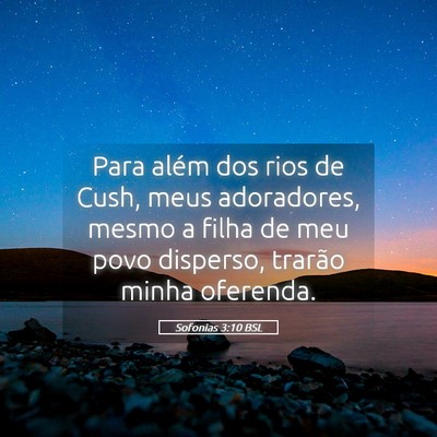 Picture 05 - Sofonias 3:10 BSL - Para além dos rios de Cush, meus adoradores, - Bible Verse Picture