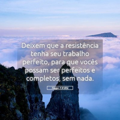 Picture 05 - Tiago 1:4 BSL - Deixem que a resistência tenha seu trabalho - Bible Verse Picture