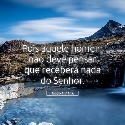 Picture 05 - Tiago 1:7 BSL - Pois aquele homem não deve pensar que receberá - Bible Verse Picture