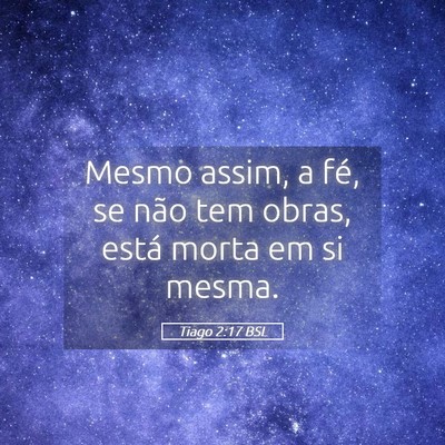Picture 05 - Tiago 2:17 BSL - Mesmo assim, a fé, se não tem obras, está - Bible Verse Picture