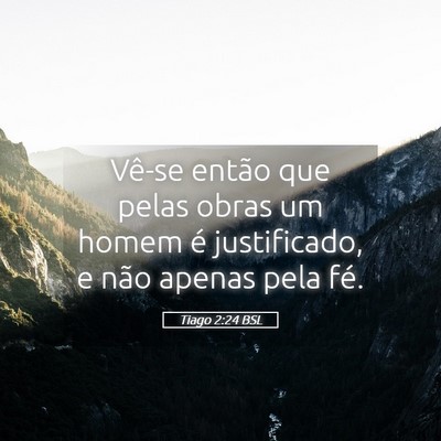 Picture 05 - Tiago 2:24 BSL - Vê-se então que pelas obras um homem é - Bible Verse Picture