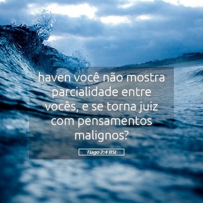 Picture 05 - Tiago 2:4 BSL - haven você não mostra parcialidade entre - Bible Verse Picture