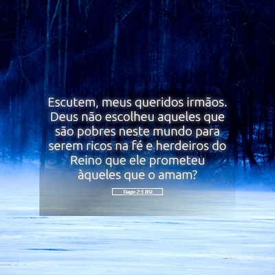 Picture 05 - Tiago 2:5 BSL - Escutem, meus queridos irmãos. Deus não - Bible Verse Picture