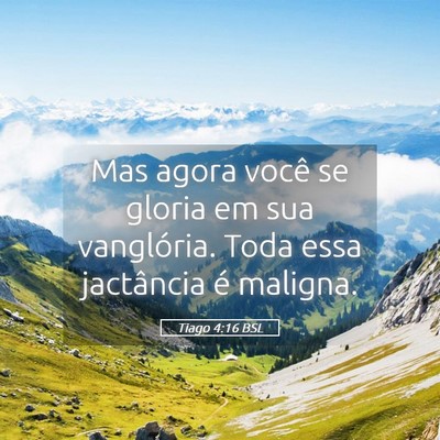 Picture 05 - Tiago 4:16 BSL - Mas agora você se gloria em sua vanglória. Toda - Bible Verse Picture
