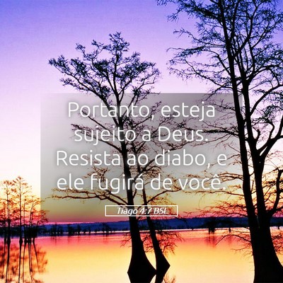 Picture 05 - Tiago 4:7 BSL - Portanto, esteja sujeito a Deus. Resista ao - Bible Verse Picture
